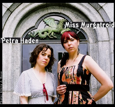Petra Haden & Alicia J. Rose (Miss Murgatroid)